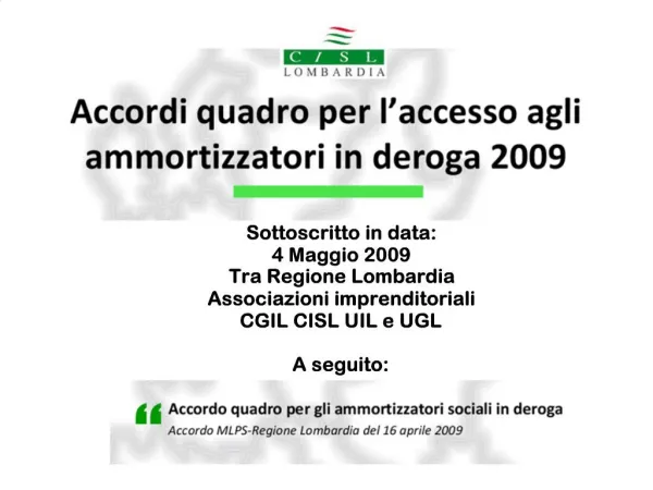Sottoscritto in data: 4 Maggio 2009 Tra Regione Lombardia Associazioni imprenditoriali CGIL CISL UIL e UGL A seguito:
