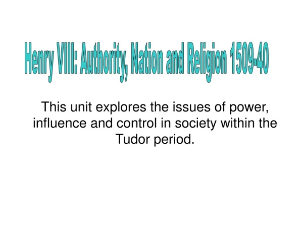 This unit explores the issues of power, influence and control in society within the Tudor period.