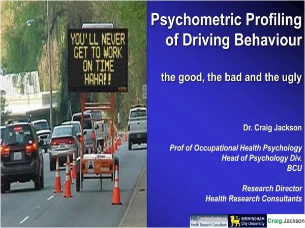 Psychometric Profiling of Driving Behaviour the good, the bad and the ugly Dr. Craig Jackson