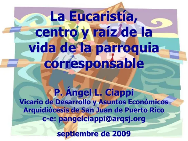 La Eucarist a, centro y ra z de la vida de la parroquia corresponsable P. ngel L. Ciappi Vicario de Desarrollo y Asunt