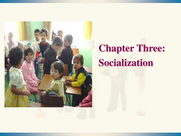 Chapter Three: Socialization