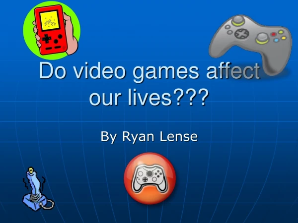 Do video games affect our lives???