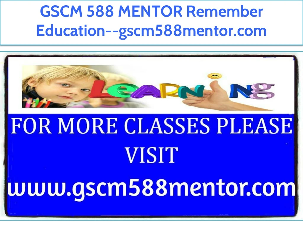gscm 588 mentor remember education gscm588mentor
