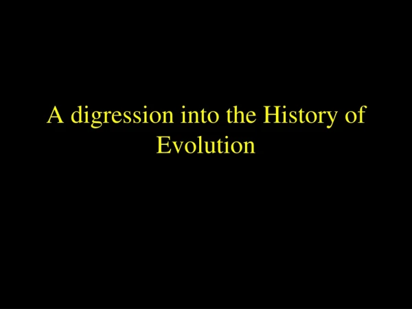 A digression into the History of Evolution