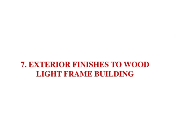 7. EXTERIOR FINISHES TO WOOD LIGHT FRAME BUILDING
