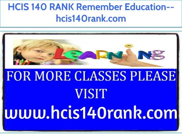 HCIS 140 RANK Remember Education--hcis140rank.com
