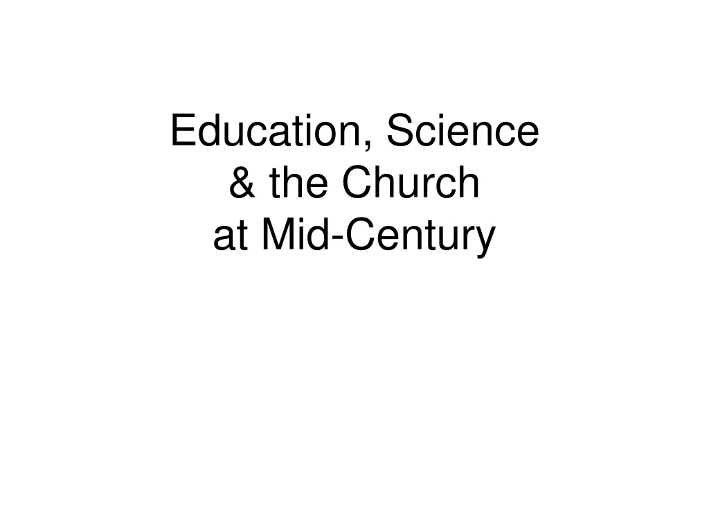 education science the church at mid century