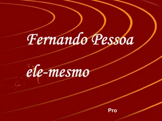 Fernando Pessoa ele-mesmo - slide 1