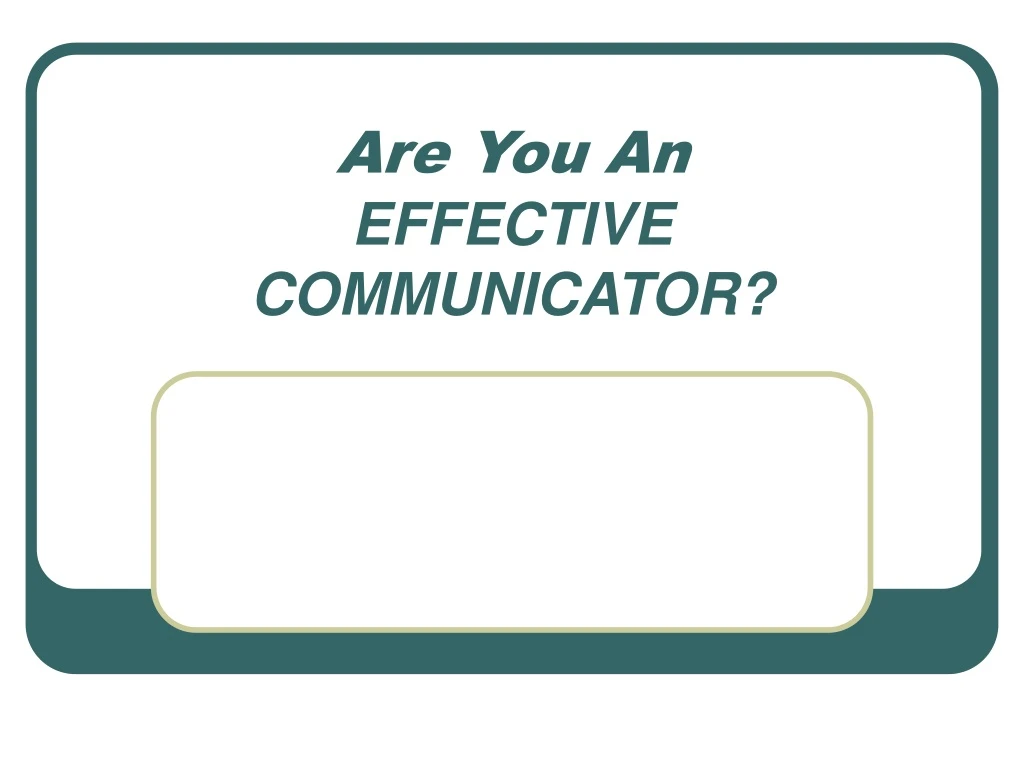 are you an effective communicator