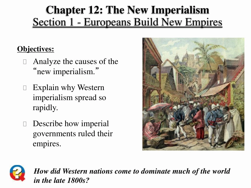 chapter 12 the new imperialism section 1 europeans build new empires