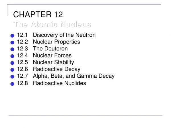 CHAPTER 12 The Atomic Nucleus