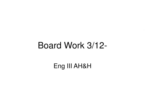 Board Work 3/12-
