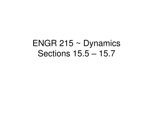 ENGR 215 ~ Dynamics Sections 15.5 – 15.7