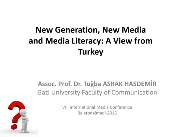 New Generation , New Media and Media Literacy : A V iew from Turkey