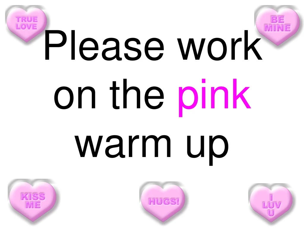 please work on the pink warm up