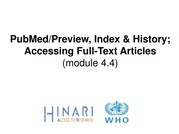PubMed/Preview, Index &amp; History; Accessing Full-Text Articles (module 4.4)