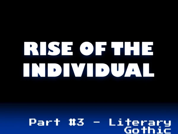 RISE OF THE INDIVIDUAL