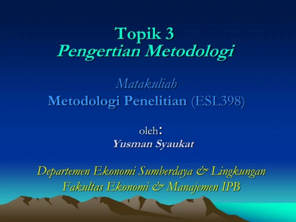 Topik 3 Pengertian Metodologi Matakuliah Metodologi Penelitian (ESL398)