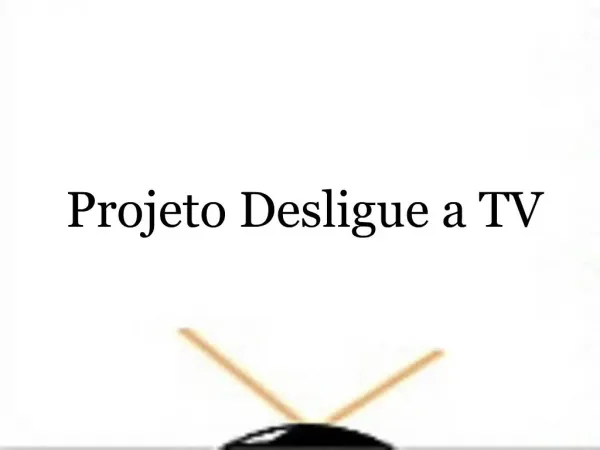 Projeto Desligue a TV