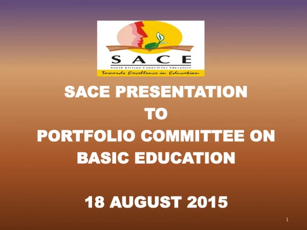 SACE PRESENTATION TO PORTFOLIO COMMITTEE ON BASIC EDUCATION 18 AUGUST 2015