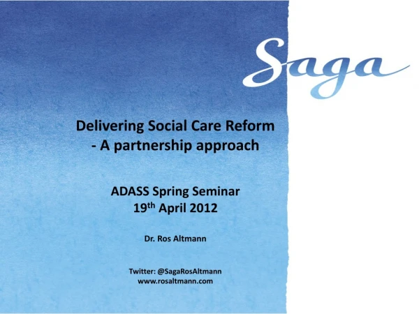 Delivering Social Care Reform - A partnership approach ADASS Spring Seminar 19 th April 2012