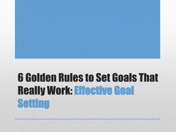 6 Golden Rules to Set Goals That Really Work: Effective Goal Setting