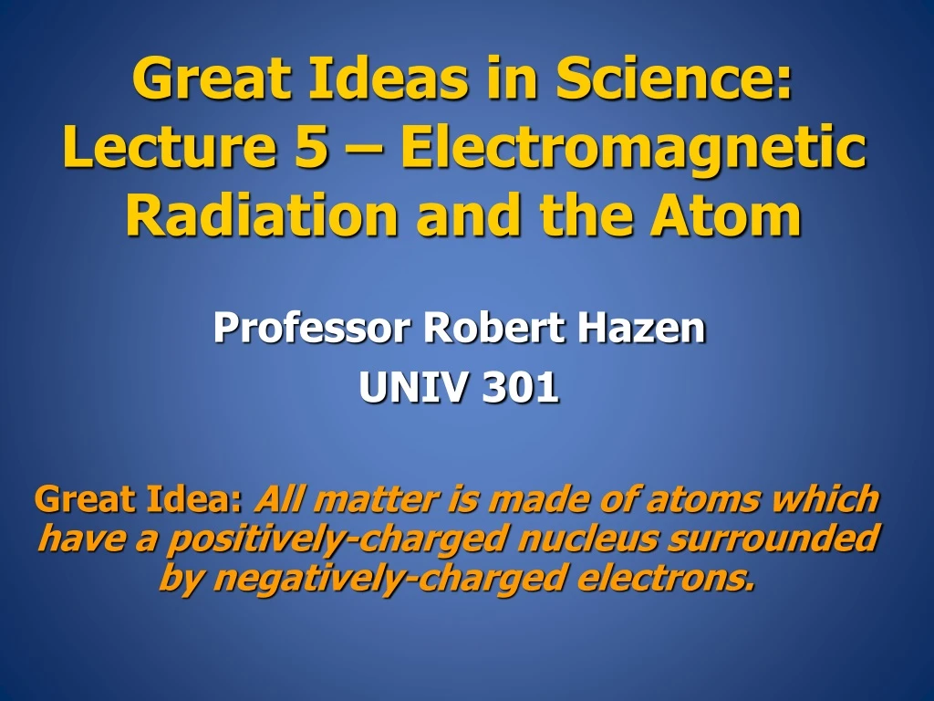 great ideas in science lecture 5 electromagnetic radiation and the atom