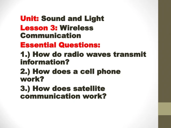 Unit: Sound and Light Lesson 3: Wireless Communication Essential Questions: