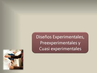 Dise os Experimentales, Preexperimentales y Cuasi experimentales - slide 1
