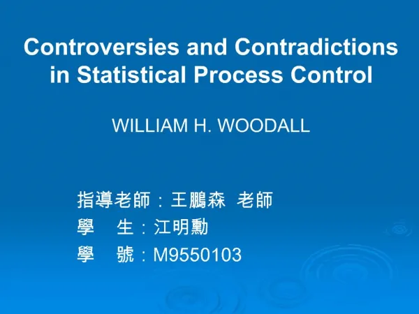 Controversies and Contradictions in Statistical Process Control WILLIAM H. WOODALL
