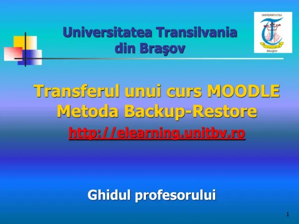Transferul unui curs MOODLE Metoda Backup-Restore elearning.unitbv.ro