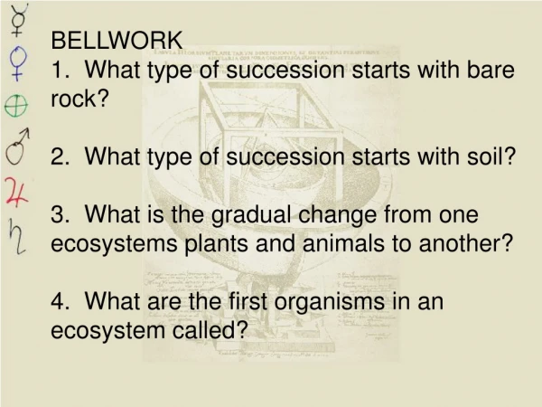 BELLWORK 1. What type of succession starts with bare rock?