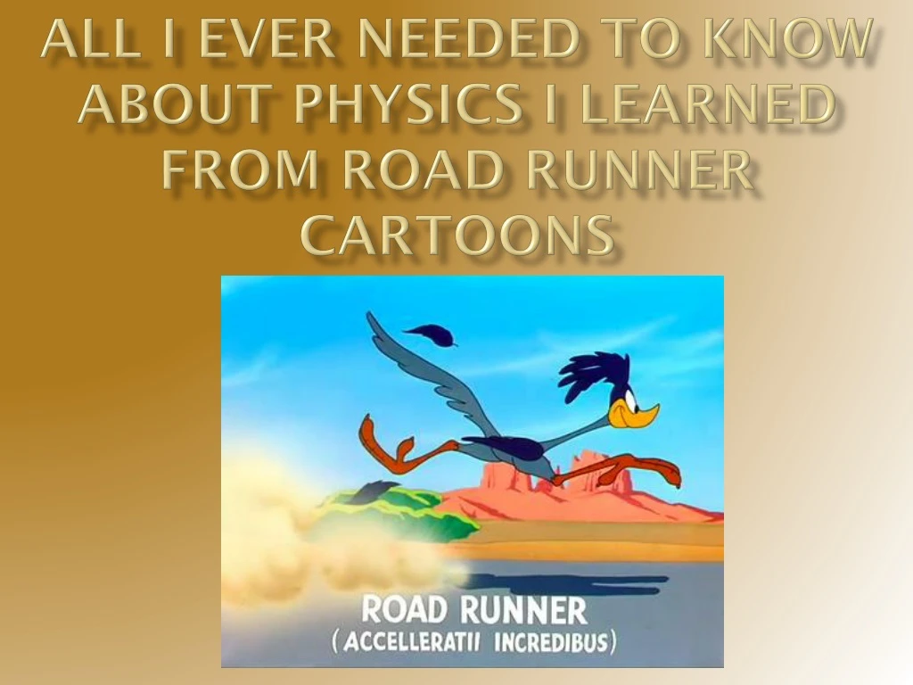 all i ever needed to know about physics i learned from road runner cartoons