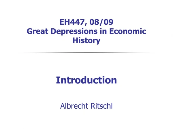 EH447, 08/09 Great Depressions in Economic History