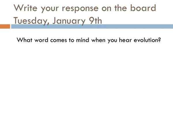 Write your response on the board Tuesday, January 9th