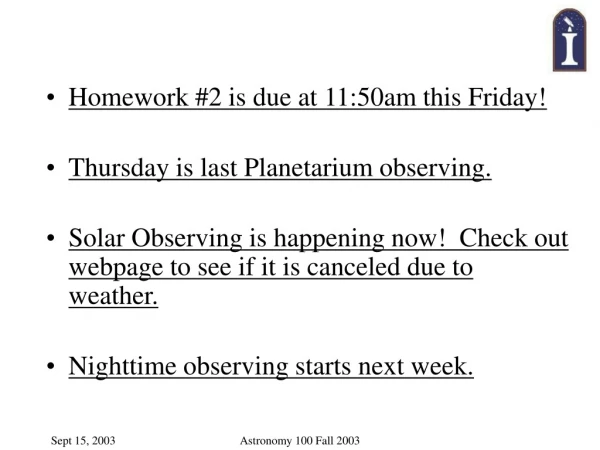 Homework #2 is due at 11:50am this Friday! Thursday is last Planetarium observing.