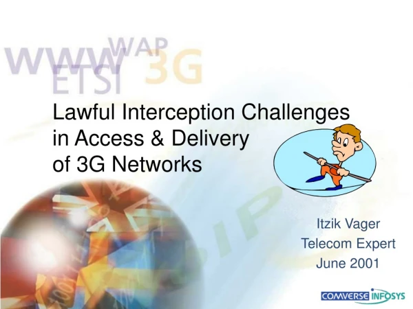 Lawful Interception Challenges in Access &amp; Delivery of 3G Networks
