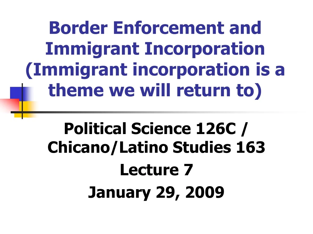 border enforcement and immigrant incorporation immigrant incorporation is a theme we will return to