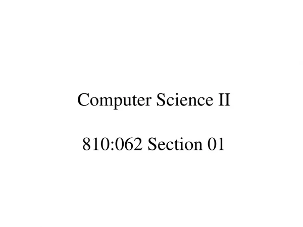 Computer Science II 810:062 Section 01