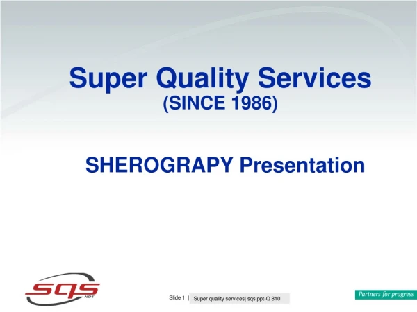 Super Quality Services (SINCE 1986) SHEROGRAPY Presentation