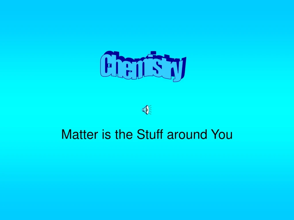 matter is the stuff around you