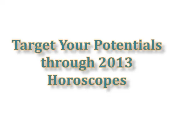 Target Your Potentials through 2013 Horoscopes
