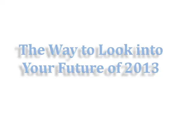 The Way to Look into Your Future of 2013