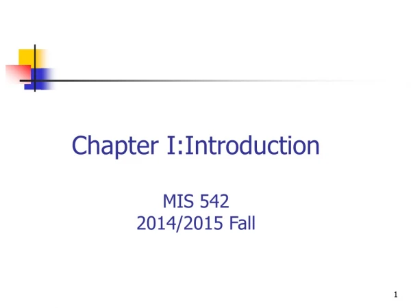 Chapter I:Introduct ion MIS 542 20 14/2015 Fall
