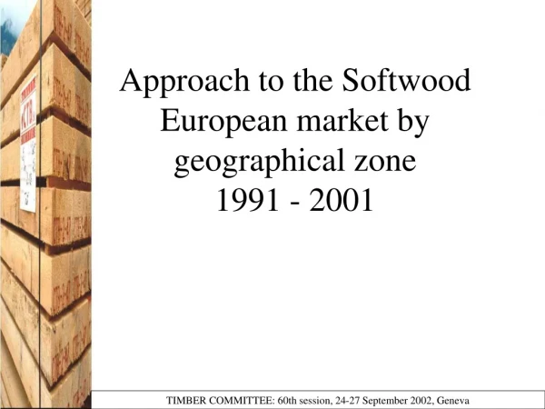 Approach to the Softwood European market by geographical zone 1991 - 2001