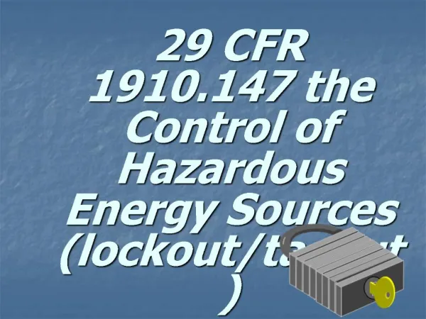 29 CFR 1910.147 the Control of Hazardous Energy Sources lockout
