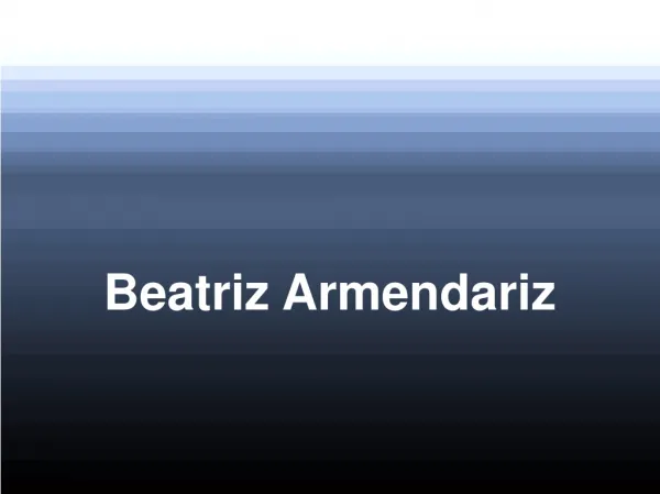 Beatriz Armendariz is an exceedingly knowledgeable individua