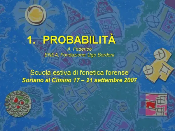 PROBABILIT A. Federico ENEA; Fondazione Ugo Bordoni Scuola estiva di fonetica forense Soriano al Cimino 17 21 sette