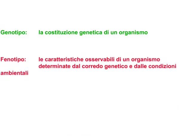 Genotipo: la costituzione genetica di un organismo Fenotipo: le caratteristiche osservabili di un organismo det