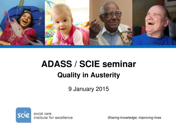 ADASS / SCIE seminar Quality in Austerity 9 January 2015